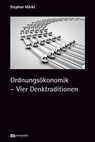 Ordnungsökonomik - Vier Denktraditionen - Stephan Märkt - 9783731615552