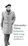 Erinnere dich ewig - Aleksandar Tišma ; Ilma Rakusa - 9783731761969