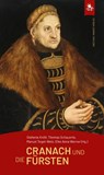 Cranach und die Fürsten - Stefanie Knöll ; Thomas Schauerte ; Manuel Teget-Welz - 9783731914952