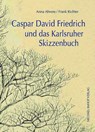 Caspar David Friedrich und das Karlsruher Skizzenbuch - Anna Ahrens ; Frank Richter - 9783731915683