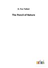 The Pencil of Nature - H Fox Talbot - 9783732625697