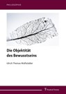 Die Objektität des Bewusstseins - Ulrich Thomas Wolfstädter - 9783732907205