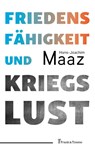 Friedensfähigkeit und Kriegslust - Hans-Joachim Maaz - 9783732909728