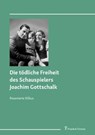 Die tödliche Freiheit des Schauspielers Joachim Gottschalk - Rosemarie Killius - 9783732911332