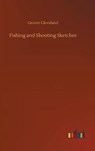 Fishing and Shooting Sketches - CLEVELAND,  Grover - 9783734035210