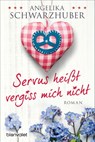 Servus heißt vergiss mich nicht - Angelika Schwarzhuber - 9783734102387