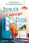 Ziemlich hitzige Zeiten - Angelika Schwarzhuber - 9783734107153