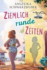 Ziemlich runde Zeiten - Angelika Schwarzhuber - 9783734110450