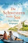 Die Schwestern vom See - Dem Glück entgegen - Lilli Beck - 9783734110863