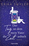 Der Tag, an dem mein Vater die Zeit anhielt - Erika Swyler - 9783734111242