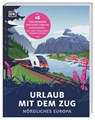 Urlaub mit dem Zug: Nördliches Europa - DK Verlag - Reise - 9783734207662