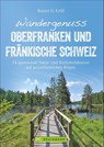 Wandergenuss Oberfranken und Fränkische Schweiz - Rainer D. Kröll - 9783734313653
