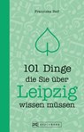 101 Dinge, die Sie über Leipzig wissen müssen - Franziska Reif - 9783734317897