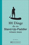 101 Dinge, die ein Stand-Up-Paddler wissen muss - Jan Meessen - 9783734318603