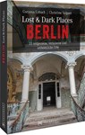Lost & Dark Places Berlin - Christine Volpert ; Corinna Urbach - 9783734319327