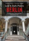 Lost & Dark Places Berlin - Christine Volpert ; Corinna Urbach - 9783734322068