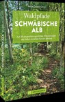 Waldpfade Schwäbische Alb - Antje Gerstenecker - 9783734323300