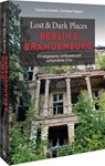 Lost & Dark Places Berlin und Brandenburg - Corinna Urbach ; Christine Volpert - 9783734324420