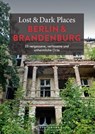 Lost & Dark Places Berlin und Brandenburg - Corinna Urbach ; Christine Volpert - 9783734326240