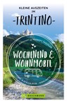 Kleine Auszeiten im Trentino Wochenend & Wohnmobil - Udo Bernhart ; Herbert Taschler - 9783734327162
