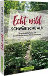 Echt wild - Schwäbische Alb - Antje Gerstenecker - 9783734328374