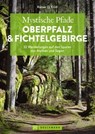 Mystische Pfade Oberpfalz & Fichtelgebirge - Rainer D. Kröll - 9783734331206