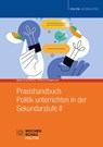 Praxishandbuch Politik unterrichten in der Sekundarstufe II - Mona Klingenberg ; Andreas Krämer ; Siegfried Frech - 9783734416071