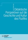 Didaktische Perspektiven auf die Geschichte und Kultur des Pazifiks - Moritz Pöllath - 9783734416156