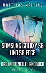 Samsung Galaxy S6 und S6 Edge - das inoffizielle Handbuch. Anleitung, Tipps, Tricks - Matthias Matting - 9783734768316