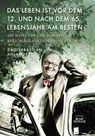Das Leben ist vor dem 12. und nach dem 65. Lebensjahr am besten - Dag Sebastian Ahlander - 9783735804426