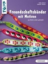Freundschaftsbänder mit Motiven - Heike Roland ; Stefanie Thomas - 9783735807335
