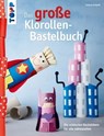 Das große Klorollen-Bastelbuch - Gudrun Schmitt - 9783735809247