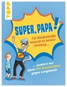 Super, Papa! Für Heldenkräfte braucht es keinen Umhang ... - Thade Precht - 9783735811882