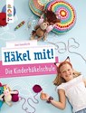 Häkel mit! Die Kinderhäkelschule - Jana Ganseforth - 9783735814616