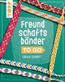 Freundschaftsbänder to go - Heike Roland ; Stefanie Thomas - 9783735816207