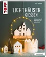 Lichthäuser gießen (kreativ.kompakt.) - Anja Ritterhoff - 9783735853196