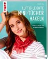 Luftig leichte Mini-Tücher häkeln - Veronika Hug - 9783735871589