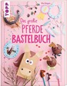 Das große Pferdebastelbuch - Pia Deges - 9783735891396