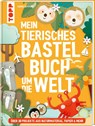 Mein tierisches Bastelbuch um die Welt - Sabine Seyffert - 9783735891969