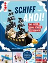 Schiff Ahoi! Das supercoole Schiffe-Bastelbuch - Beatrice Wagner - 9783735892171