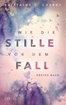Wie die Stille vor dem Fall. Erstes Buch - Brittainy C. Cherry - 9783736313262