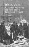 A Winter Amid the Ice, and other Thrilling Stories - - Jules Verne - 9783736405561