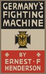 Germany's Fighting Machine: Army, Navy, Airships - Ernest Flagg Henderson - 9783736406186