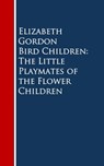 Bird Children: The Little Playmates of the Flower Children - Elizabeth Gordon - 9783736408722