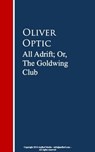 All Adrift; Or, The Goldwing Club - Oliver Optic - 9783736413436