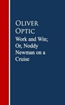 Work and Win; Or, Noddy Newman on a Cruise - Oliver Optic - 9783736415164