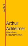Celsissimus - Arthur Achleitner - 9783736428515