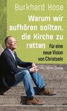 Warum wir aufhören sollten, die Kirche zu retten - Burkhard Hose - 9783736502666