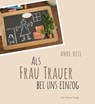 Als Frau Trauer bei uns einzog - Anke Keil - 9783736502833