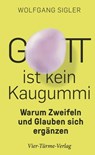 Gott ist kein Kaugummi - Wolfgang Sigler - 9783736503793